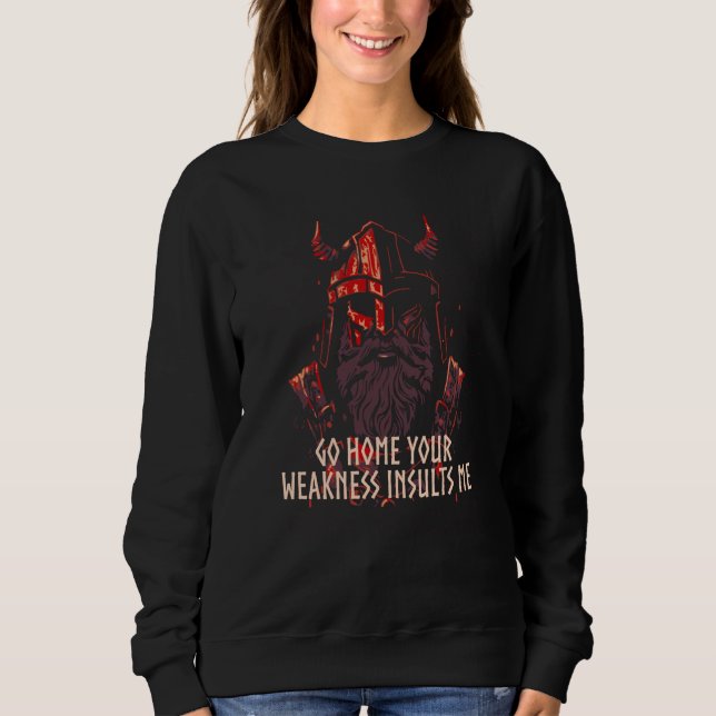 Your Weakness Insults Me Viking Humor Norse Icelan Sweatshirt (Vorderseite)