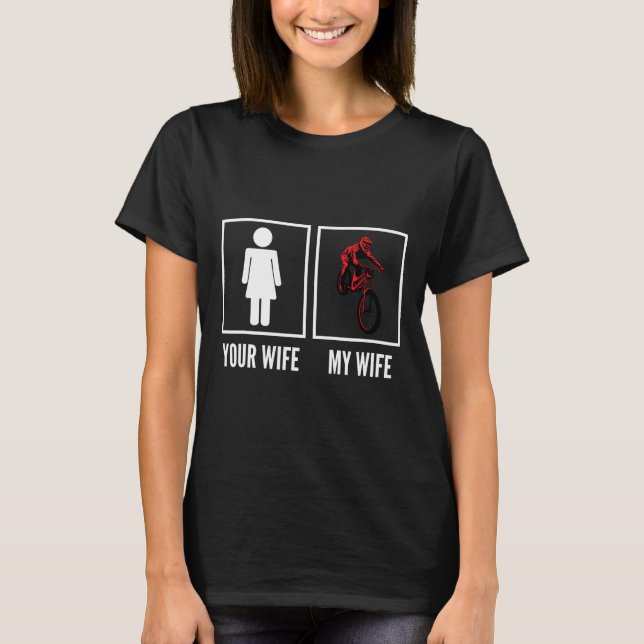 Your Wife My Wife Biker Cyclist Mountain Biking  T-Shirt (Vorderseite)