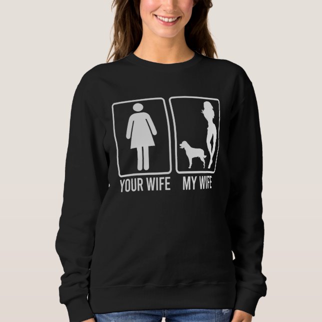 Your Wife My Wife  For Husband Rottweiler Dog Dad Sweatshirt (Vorderseite)