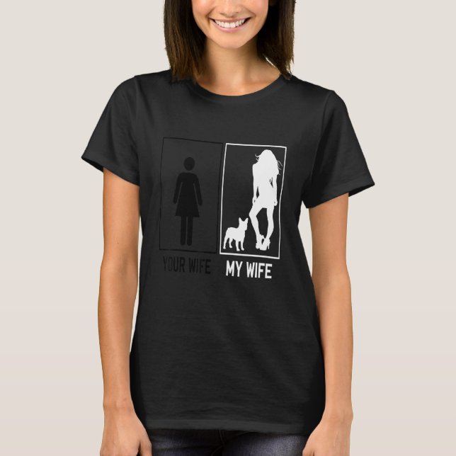 Your Wife My Wife French Bulldog  Frenchie For Hus T-Shirt (Vorderseite)