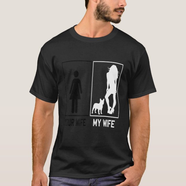 Your Wife My Wife French Bulldog  Frenchie For Hus T-Shirt (Vorderseite)