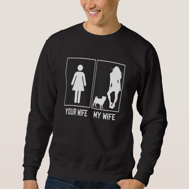 Your Wife My Wife Pug   For Husband From Wife Sweatshirt (Vorderseite)