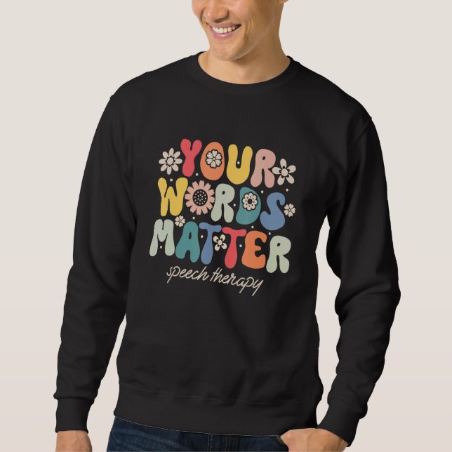 Your Words Matter Speech Therapy Therapist Sped Te Sweatshirt (Vorderseite)