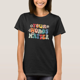 Your Words Matter Speech Therapy Therapist Sped Te T-Shirt
