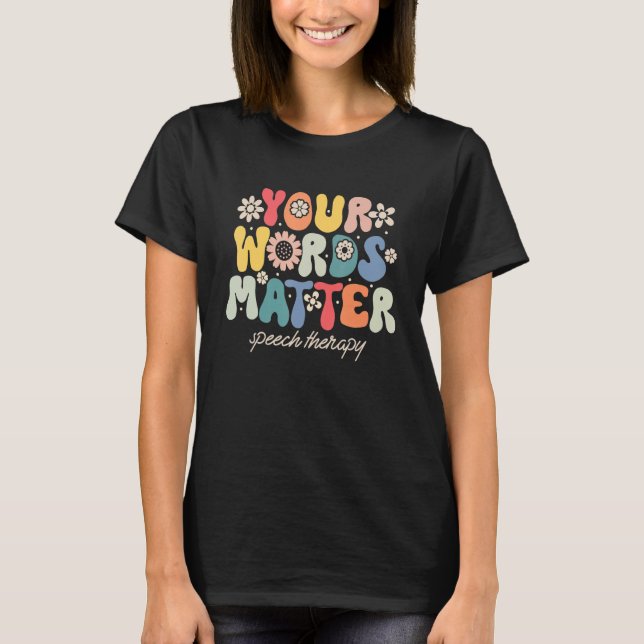 Your Words Matter Speech Therapy Therapist Sped Te T-Shirt (Vorderseite)