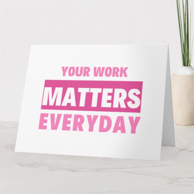 Your Work Matters Everyday 2 Karte (Vorderseite)