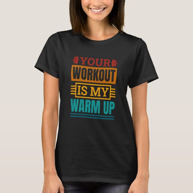 Your Workout Is My Warm Up Powerlifter Powerliftin T-Shirt (Vorderseite)