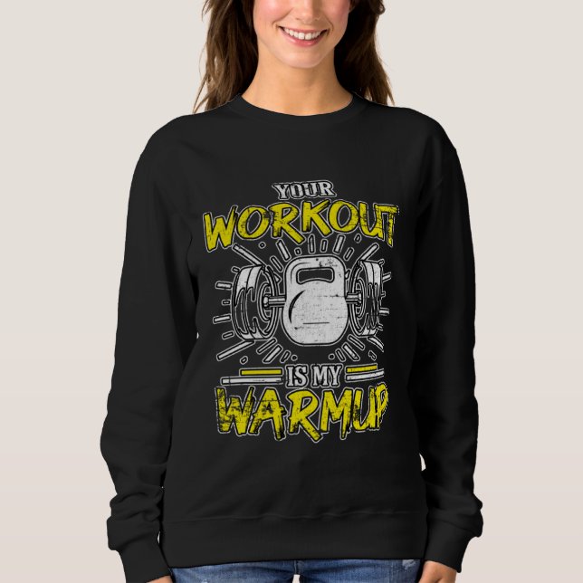 Your Workout Is My Warmup Fitness Bodybuilding Gru Sweatshirt (Vorderseite)