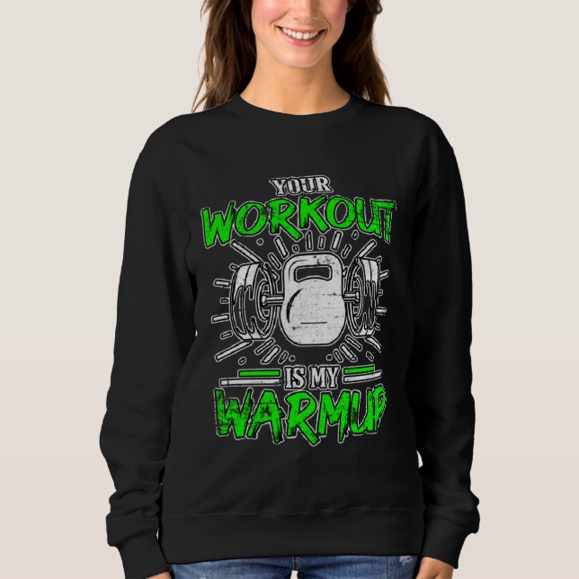 Your Workout Is My Warmup Fitness Bodybuilding Gru Sweatshirt (Vorderseite)