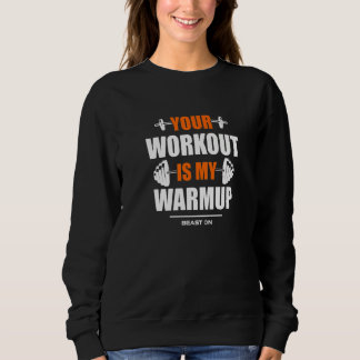 Your Workout is Warmup Orange Gym Fitness Bodybuil Sweatshirt