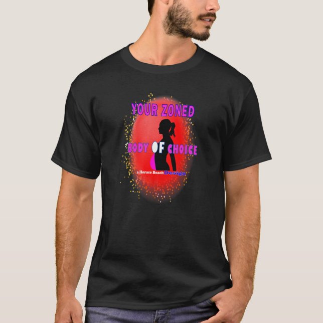 Your Zoned Body Of Choice  Teaseteetops T-Shirt (Vorderseite)