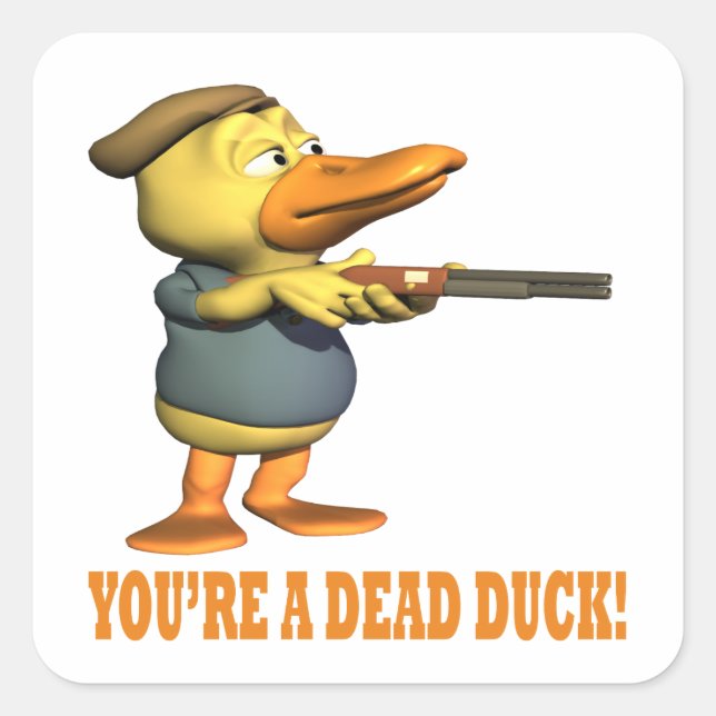 Youre A Dead Duck Quadratischer Aufkleber (Vorderseite)