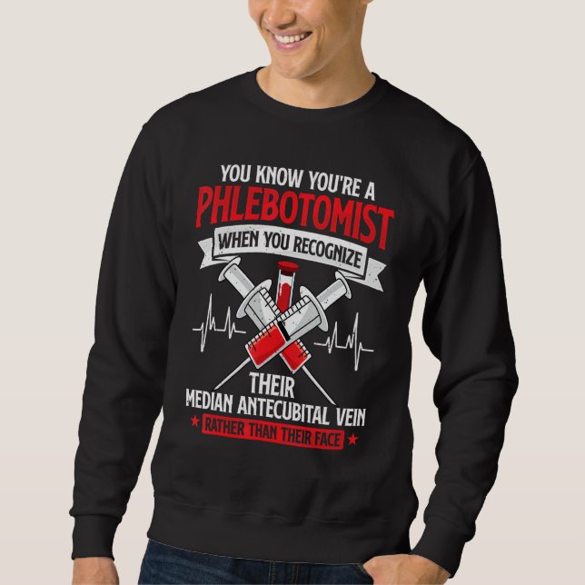 You're A Phlebotomist Funny Phlebotomy Technician  Sweatshirt (Vorderseite)