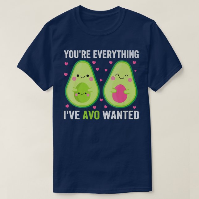 Youre Alles, was Ive Avo Gewollt T-Shirt (Design vorne)