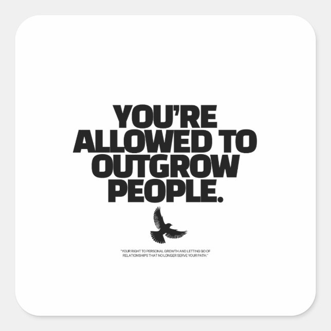 You're Allowed To Outgrow People - Freedom Design Quadratischer Aufkleber (Vorderseite)