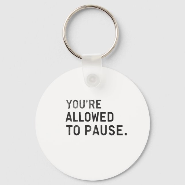 "You're Allowed to Pause." Schlüsselanhänger (Vorderseite)
