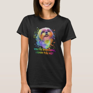 Youre Awesome I Shih Tzu Not Dog Breed Animal Pun T-Shirt