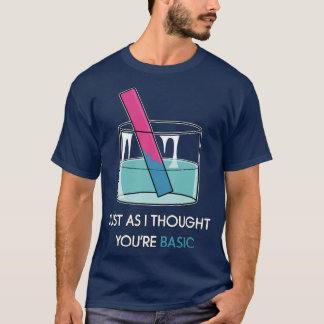 Youre Basic Litmus Test Funny Chemie Pun STEM H T-Shirt