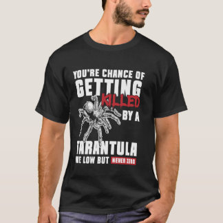 Youre Chance Of Getting Killed Tarantula Bird Spid T-Shirt