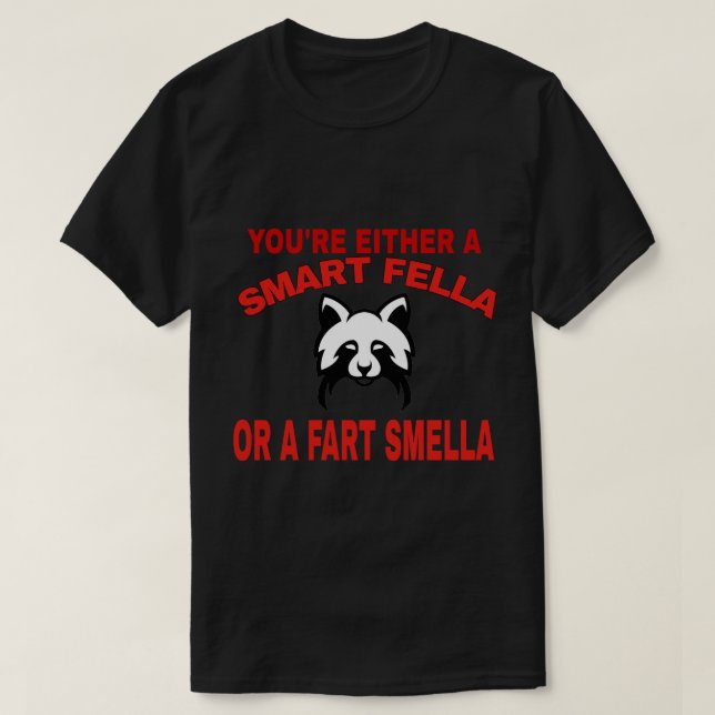 You're Either A Smart Fella Or A Fart Smella Funny T-Shirt (Design vorne)