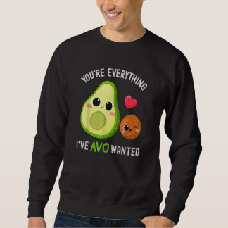 You're Everything Avo Wanted Avocado Sweatshirt