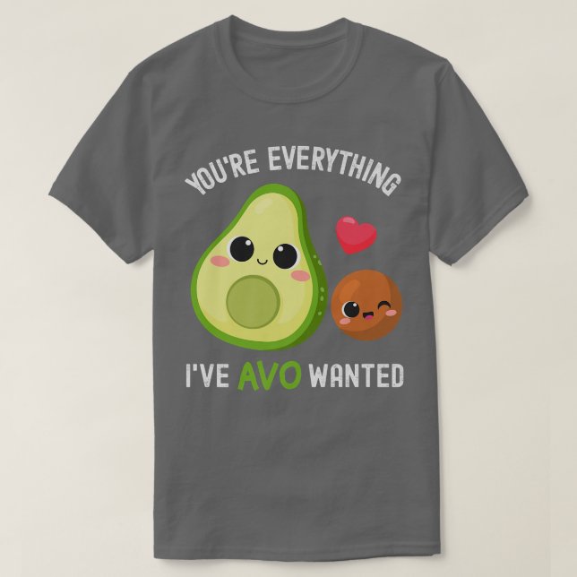 Youre Everything AVO Wollte Funny Avocado T-Shirt (Design vorne)