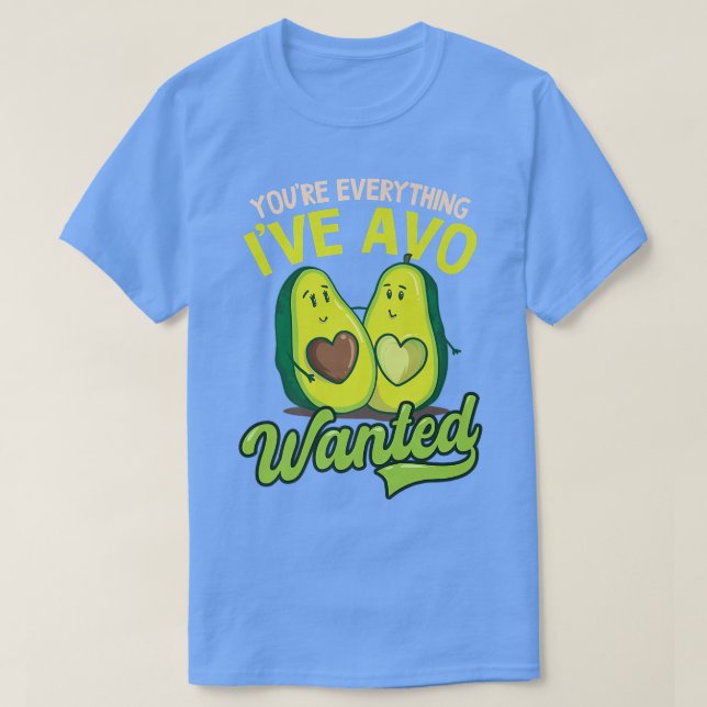 Youre Everything I ve Avo Wollte Design Avocado T-Shirt (Design vorne)