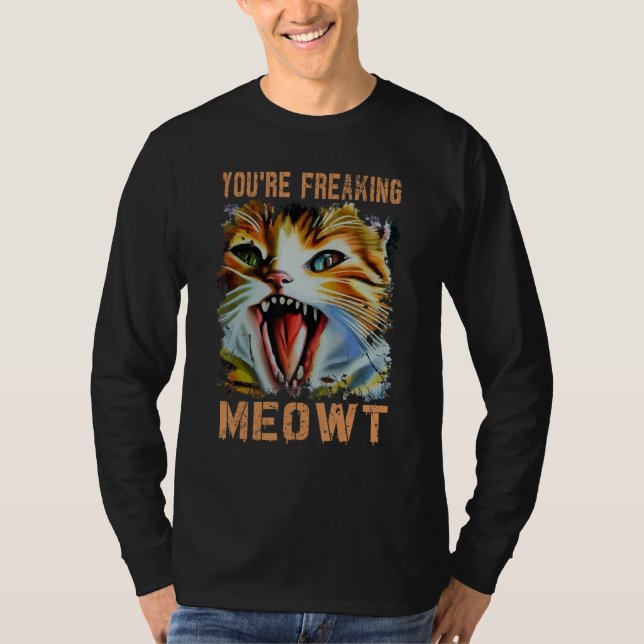 You're Freaking Meowt  Cat Meme Cat  Meow Cat 3 T-Shirt (Vorderseite)