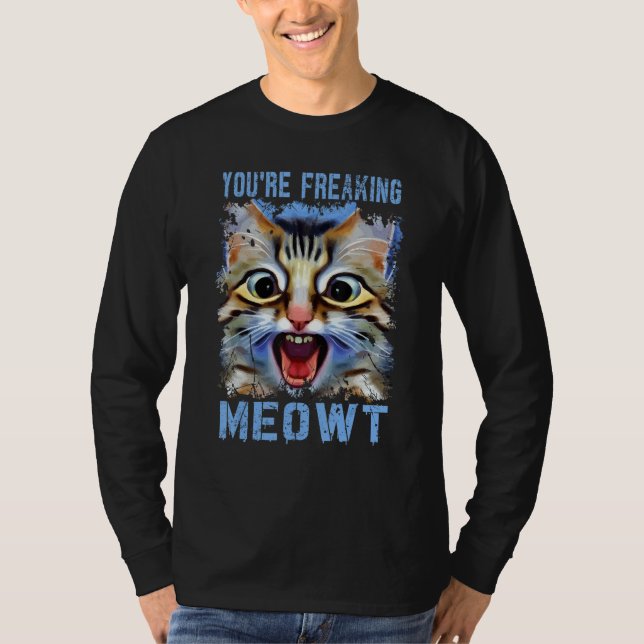 You're Freaking Meowt   Cat Meme Cat   Meow Cat Pu T-Shirt (Vorderseite)