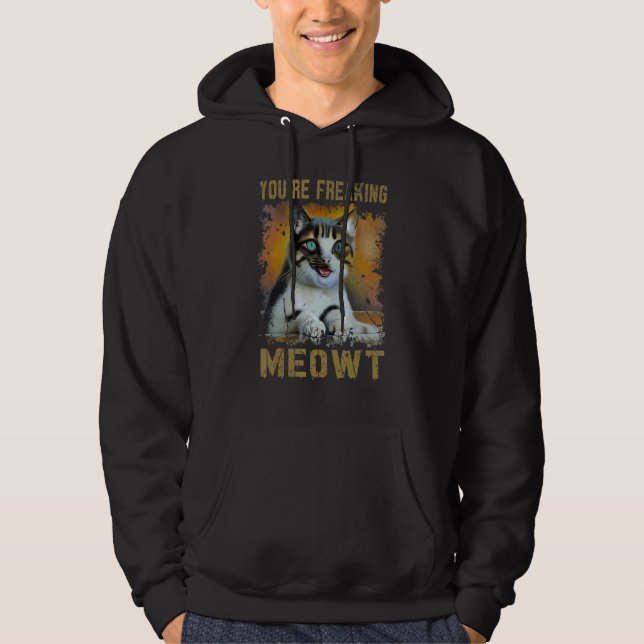 You're Freaking Meowt  Cat Meme Meow Pun Cat  1 Hoodie (Vorderseite)