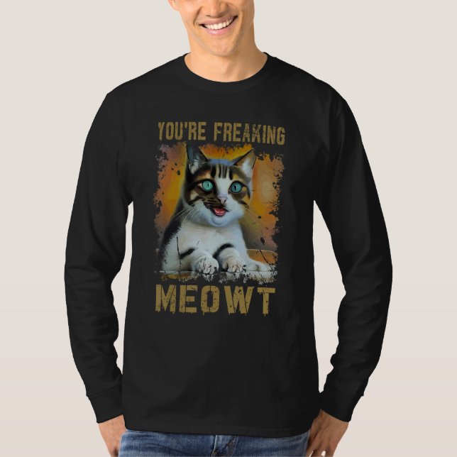 You're Freaking Meowt  Cat Meme Meow Pun Cat  1 T-Shirt (Vorderseite)