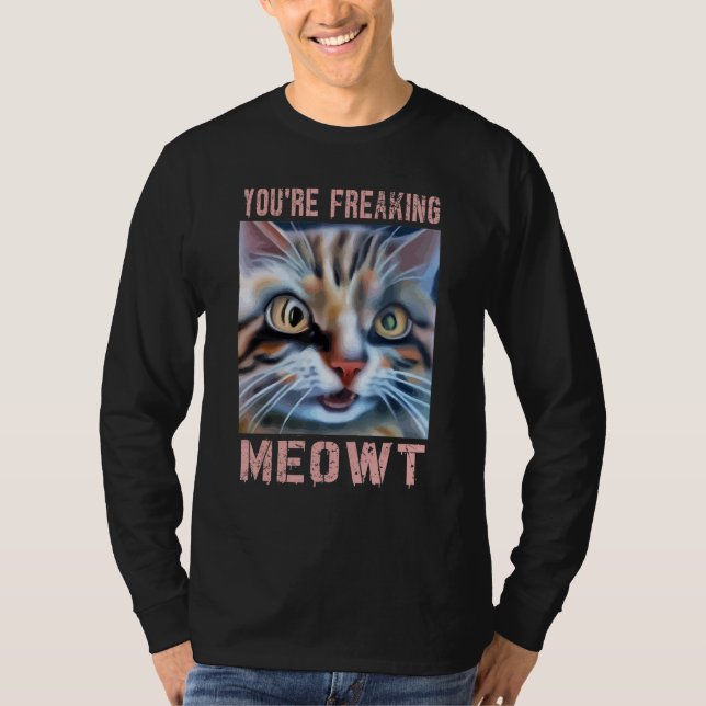 You're Freaking Meowt  Cat Meme Meow Pun Cat  3 T-Shirt (Vorderseite)