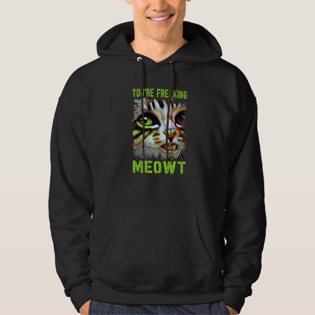 You're Freaking Meowt  Cat Meme Meow Pun Cat   4 Hoodie (Vorderseite)