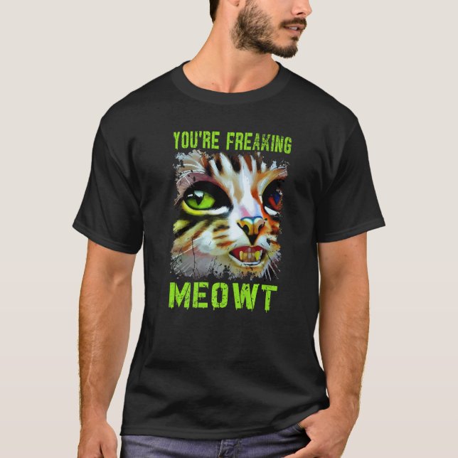 You're Freaking Meowt  Cat Meme Meow Pun Cat   4 T-Shirt (Vorderseite)