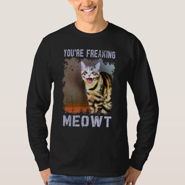 You're Freaking Meowt  Cat Meme Meow Pun Cat  8 T-Shirt (Vorderseite)