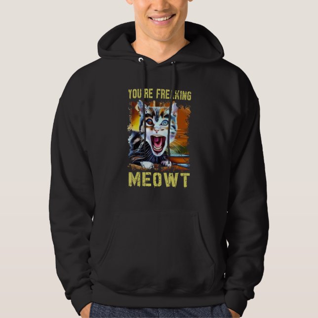You're Freaking Meowt  Cat Meme Meow Pun Cat  Art Hoodie (Vorderseite)
