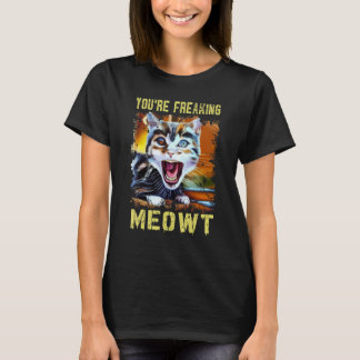You're Freaking Meowt  Cat Meme Meow Pun Cat  Art T-Shirt