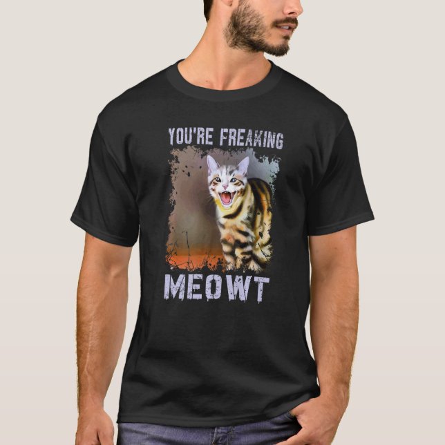 You're Freaking Meowt  Cat Meme Meow Pun Cat T-Shirt (Vorderseite)