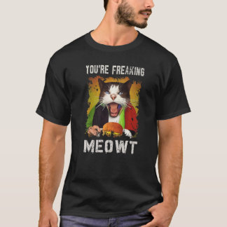 You're Freaking Meowt  Cat  Vintage Creepy Cat T-Shirt