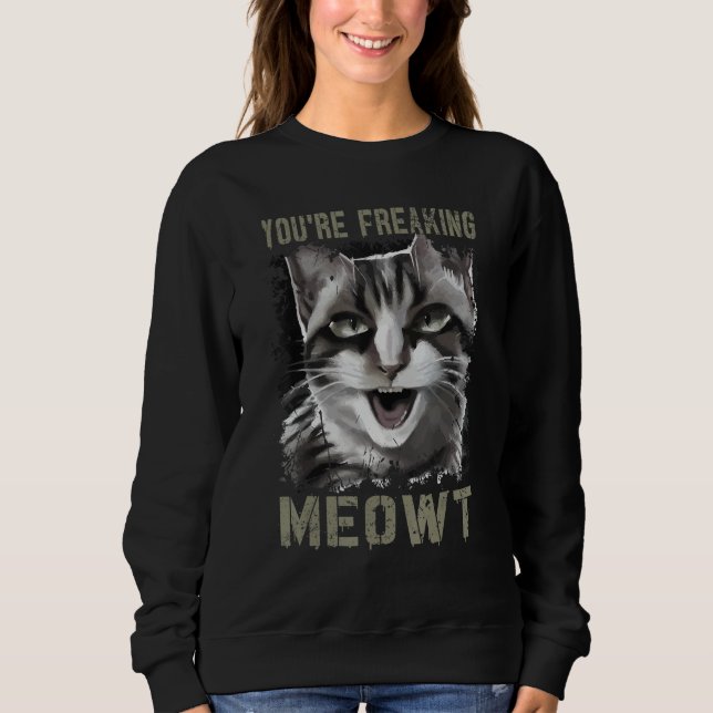 You're Freaking Meowt Funny Crazy Cat Lady Pun Cat Sweatshirt (Vorderseite)