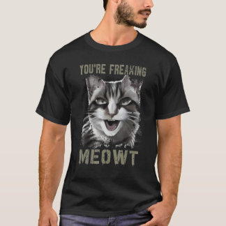 You're Freaking Meowt Funny Crazy Cat Lady Pun Cat T-Shirt