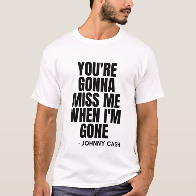 You're Gonna Miss Me When I'm Gone Johnny Cash T-Shirt (Vorderseite)