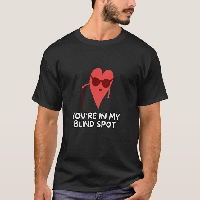 You're In My Blind Spot T-Shirt (Vorderseite)