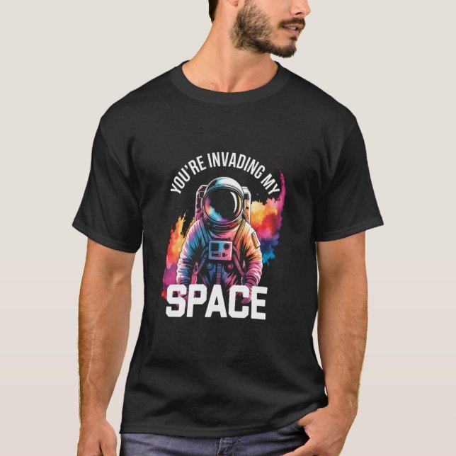 You're Invading My Space Funny Astronaut Introvert T-Shirt (Vorderseite)