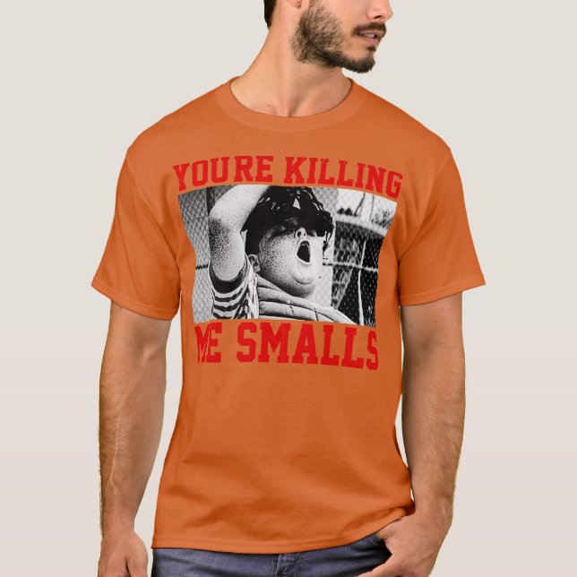 Youre Killing me smalls 2 T-Shirt (Vorderseite)