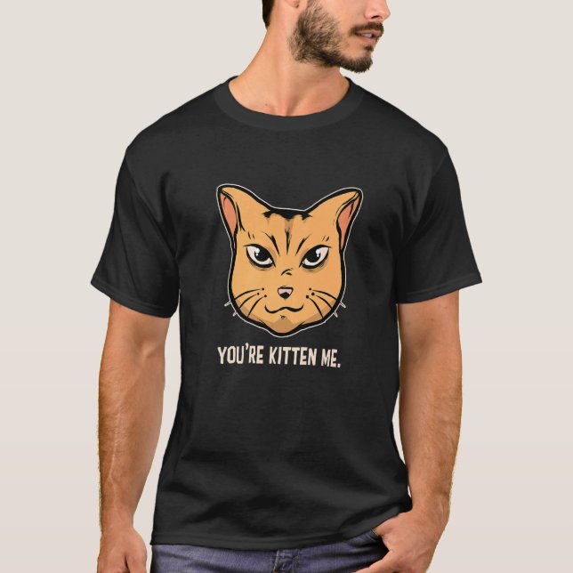 You're Kitten Me Cat  Cat Owner Cat Trainer Animal T-Shirt (Vorderseite)