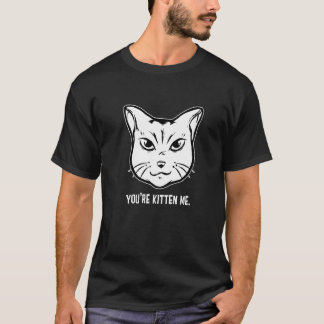 You're Kitten Me Cat Cat Owner Cat Trainer Animal T-Shirt