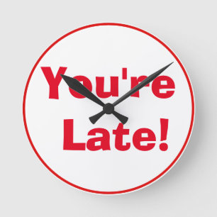 "You're Late!" Clock Runde Wanduhr