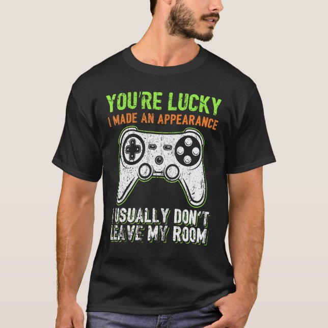You're Lucky I Made An Appearance Video Game Contr T-Shirt (Vorderseite)