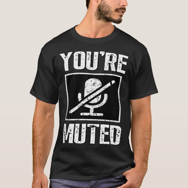 You're Muted Stop Talking T-Shirt (Vorderseite)